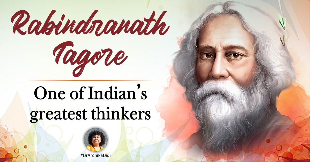 Gurudev Rabindranath Tagore - One of Indian's Greatest Thinkers