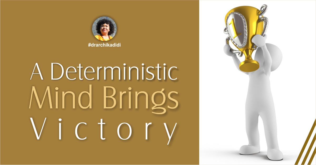 A Deterministic Mind Brings Victory
