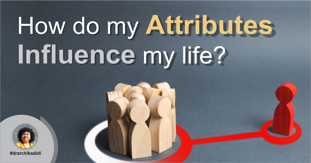 How Do My Attributes Influence My Life?