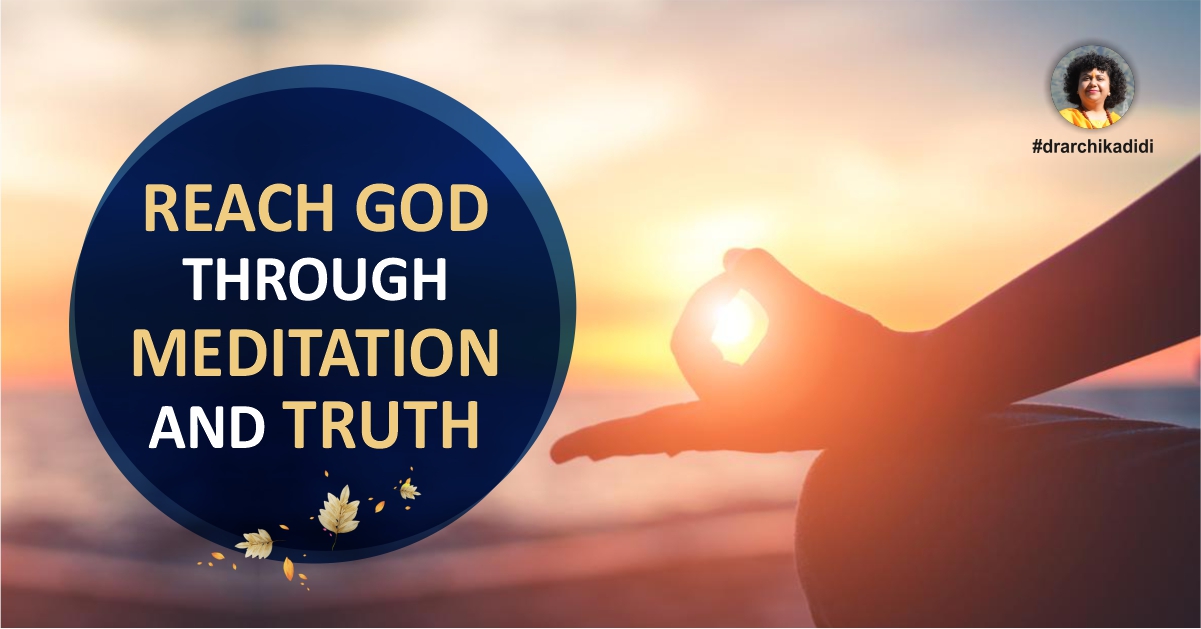 REACH GOD THROUGH MEDITATION AND TRUTH