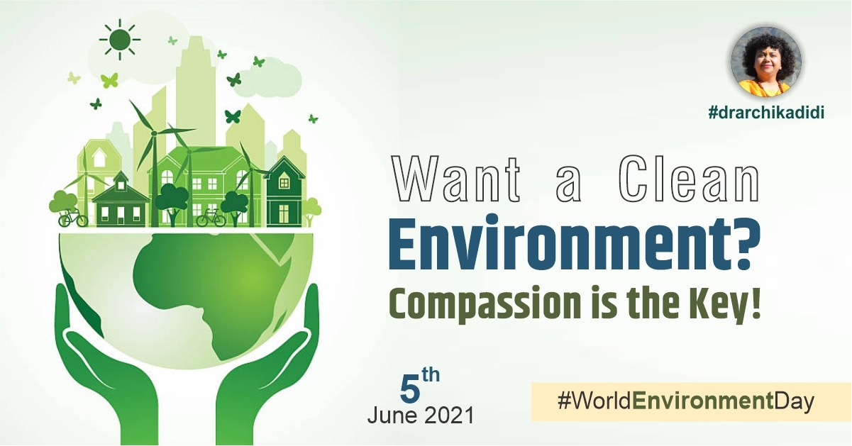 Want a Clean Environment Compassion is the Key! World Environment Day