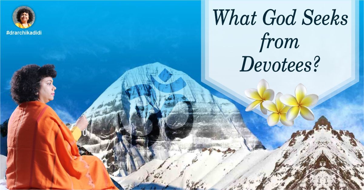 The song of God, the Bhagavad Gita has described the concept of devotion wonderfully. Devotion is considered the supreme form of Yoga and it requires inner purification, a consistent spiritual practice, and self-discipline. With true devotion a devotee also recognizes the universal presence of God in every element of existence. Since a devotee loves God, he wants to offer his most valuable possessions in the Holy feet of God. A desire exists in him to offer everything but sometimes he forgets what God seeks from a devotee. He fails to understand that everything that he wants to devote has actually been gifted to Him by none other than God, who is behind every creation. Everything Belongs to God Whatever exists in this whole cosmos, everything belongs to God only. If we are thinking that we have offered something to God that belonged to us then let’s understand, whatever tangibles and intangibles are present in the whole existence, including our own body, everything has already been offered to God. So, which is the aptest offering that God may seek from His devotees? Further, with hard work and dedication, man accomplishes certain things in life and so in man, there is a sense of ‘doer’. He has wrapped himself with his own ego and ignorance. Man has draped himself with the ego of his knowledge, wealth, and possessions. But God doesn’t want anything like that from His devotees. What HE Wants from Devotees In The Bhagavad Gita, Lord Krishna says, ‘Dedicate everything to me; dedicate all your karma unto me. Do not expect the fruits of your actions and give up the pride of being the doer but at the same time do not adopt inaction’. God is the Supreme Power and Master of the Universe. All that occurs in this universe is by His command. Thus, a devotee is expected to submit himself unconditionally unto God and perform his duties with selfless devotion. A devotee must be of a saintly mindset. The real meaning of a saint is the one who lacks any desire, the one who does not expect any result of his actions, the one who lacks the feeling that- I am the doer and the one who has melted his ego completely. So dissolving his ego behind is the highest duty of a devotee and God seeks such pure sentiments from him. God seeks pure love and complete surrender. Be a Pure Soul Understand that God is the source of inner awakening, awareness and wisdom as well. So, there is nothing to be proud of and thus there is nothing worth offering as well. God does not need anything that we want to offer. He only seeks the pure devotee who has left everything behind including his ego. In fact, being egoless or void of a desire for personal delights is the essence of renunciation. God seeks such renunciation. With this state comes the desire to serve others and help the needy. The focus of a renunciate shifts from himself and he is no longer self-centered but instead thinks about others. He sees and feels the presence of the universal power in every particle of the creation. So, chant the holy name of God, serve the needy selflessly and perform austerities for the sake of uplifting them. That is true renunciation, and it also is the most heartwarming devotion that appeals to God. And God wants only such pure feelings from His devotees.