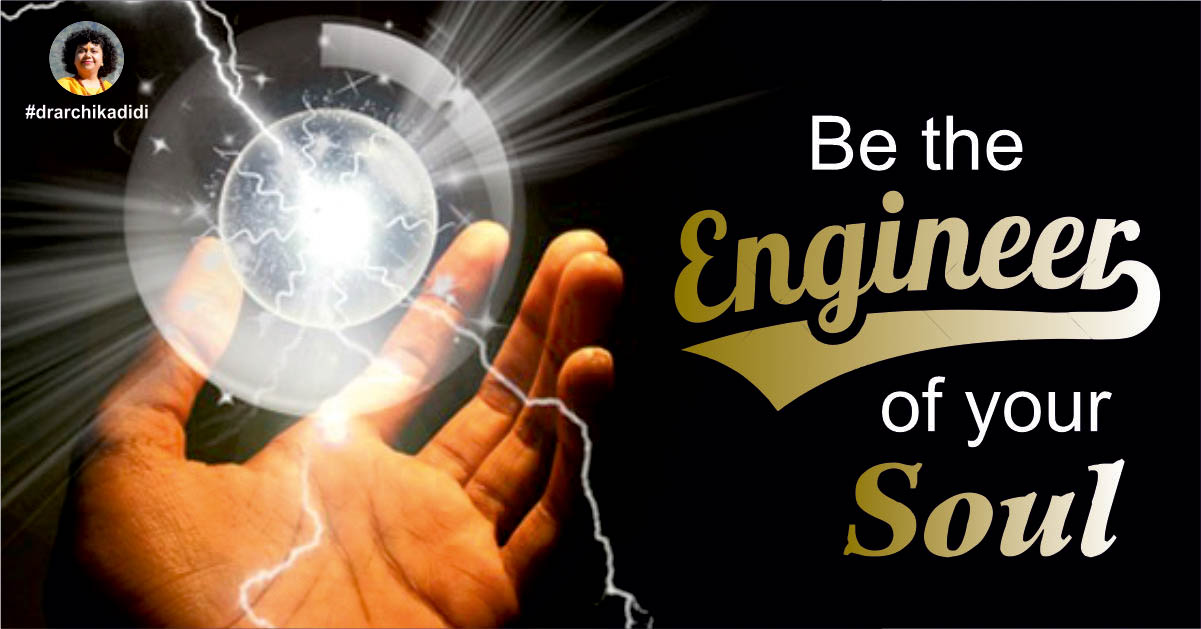Be the Engineer of your Soul