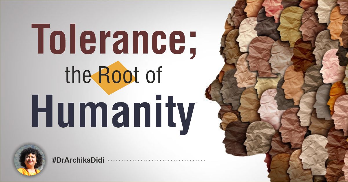 Tolerance; the Root of Humanity