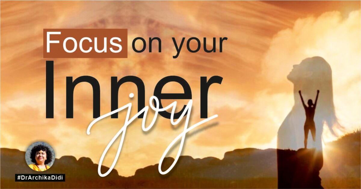 Focus on your Inner Joy!