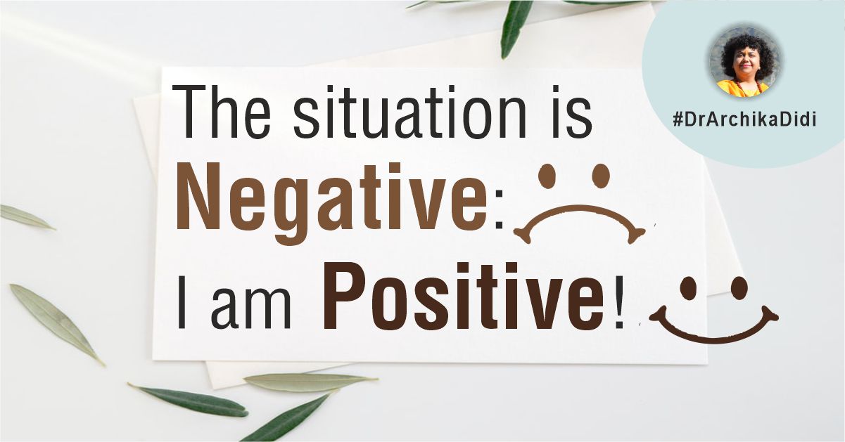 The situation is Negative: I am Positive!