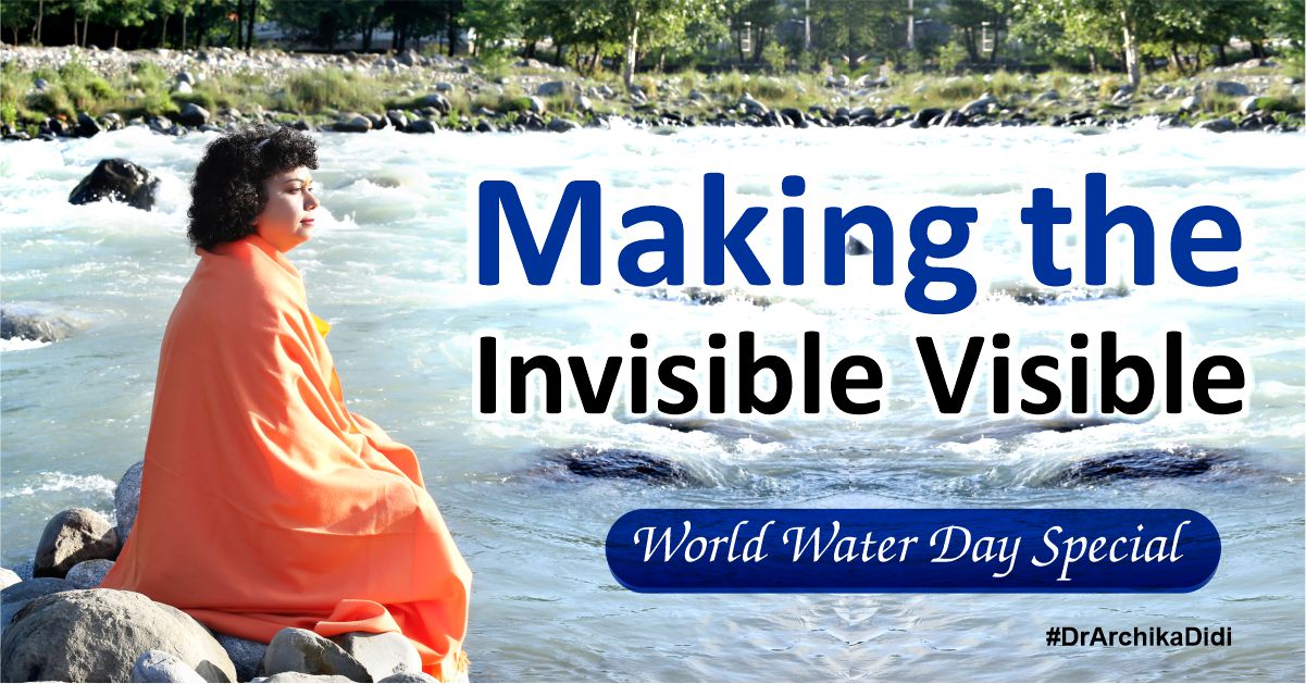 Making the Invisible Visible - World Water Day special