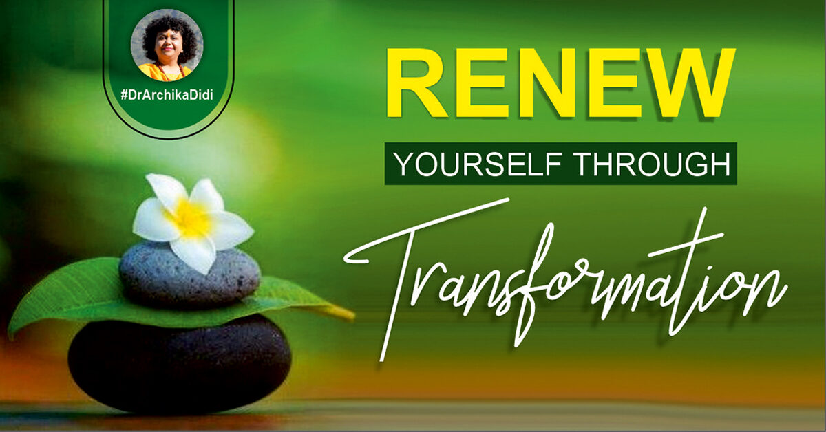 Renew yourself through transformation