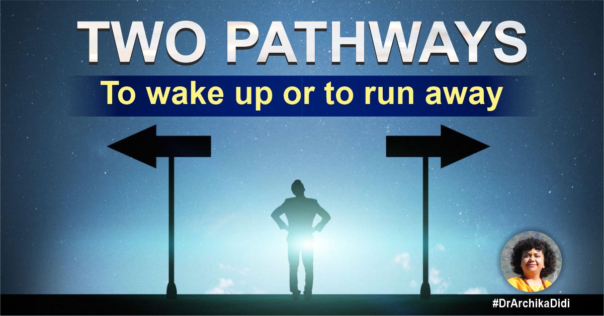 TWO PATHWAYS - To wake up or to run away